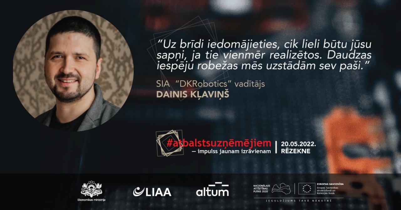 Iedvesmas stāsts/ Dainis Kļaviņš, SIA “DKRobotics”